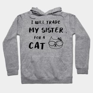 I WILL TRADE MY SISTER FOR A CAT FUNNY CAT LOVER GIFT Hoodie